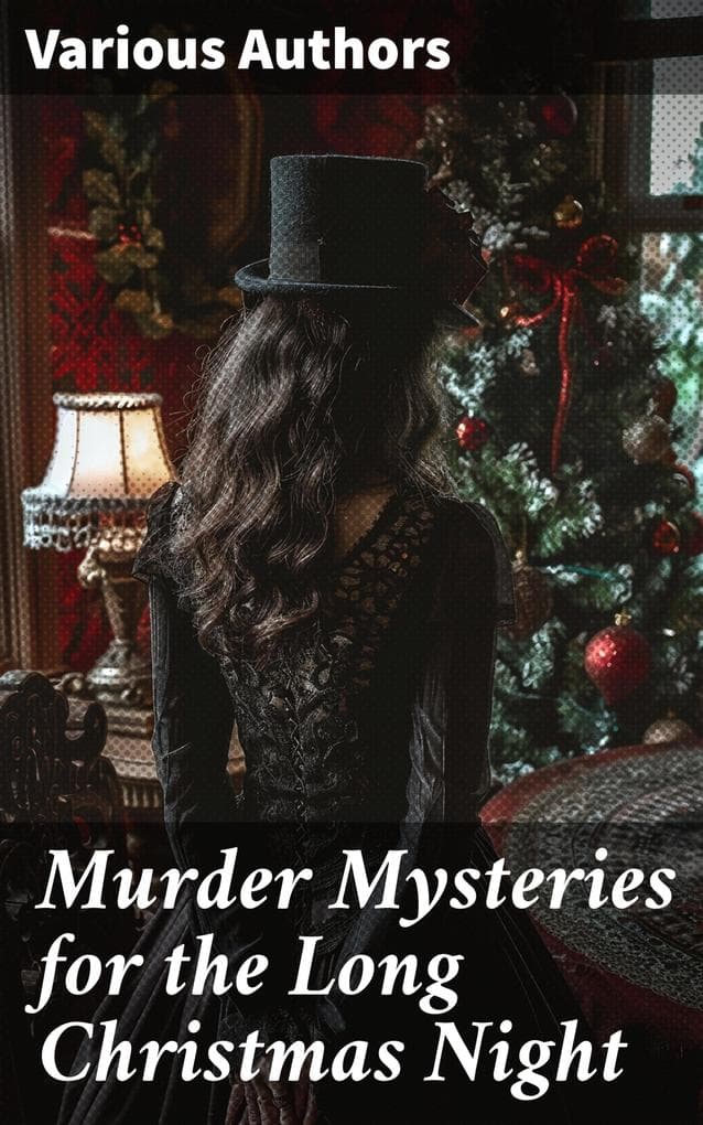 Murder Mysteries for the Long Christmas Night: Unraveling the Dark Secrets of Christmas Nights