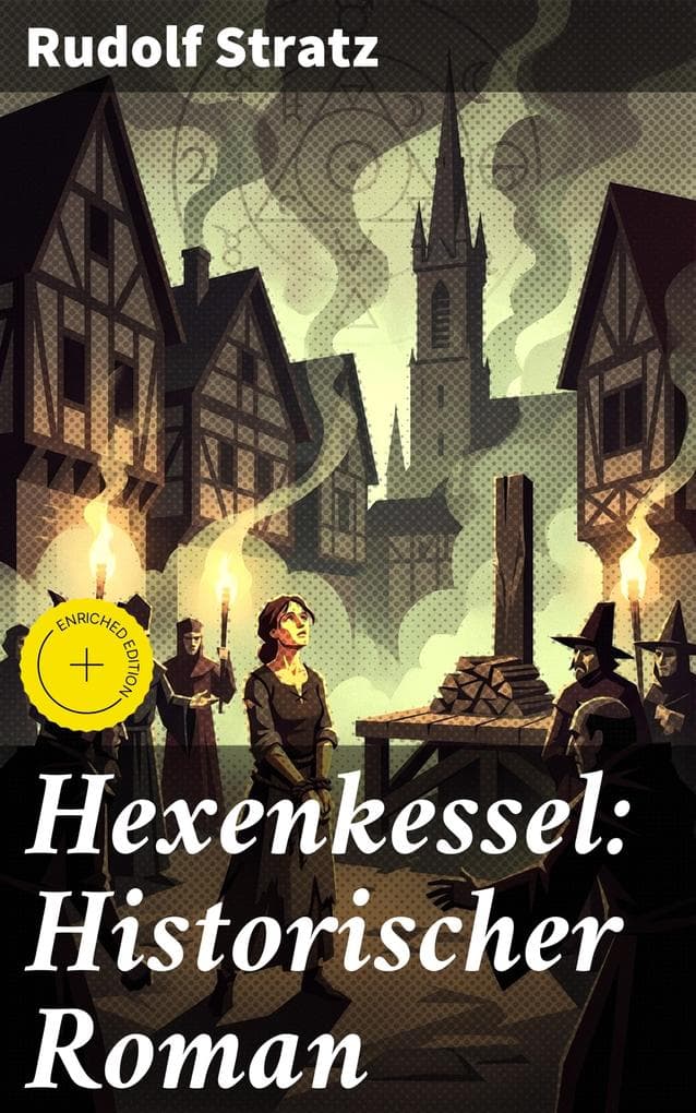 Hexenkessel: Historischer Roman: Bereicherte Ausgabe. Verwoben zwischen Fakten und Fiktion: Ein dunkles Kapitel des Mittelalters entfesselt