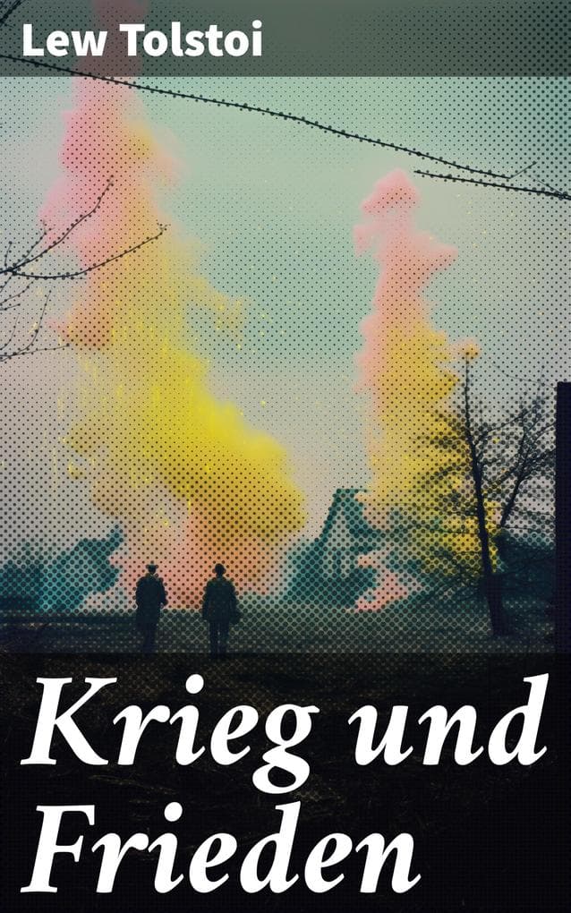 Krieg und Frieden: Eines der bedeutendsten Werke der Weltliteratur: Historischer Roman - Napoleonische Kriege