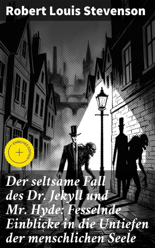 Der seltsame Fall des Dr. Jekyll und Mr. Hyde: Fesselnde Einblicke in die Untiefen der menschlichen Seele: Bereicherte Ausgabe. Ein Gruselklassiker