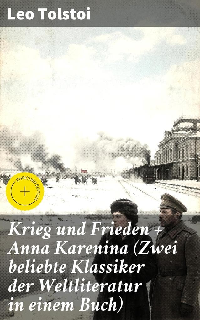 Krieg und Frieden + Anna Karenina (Zwei beliebte Klassiker der Weltliteratur in einem Buch): Bereicherte Ausgabe. Eine epische Reise durch das zaristische Russland des 19. Jahrhunderts