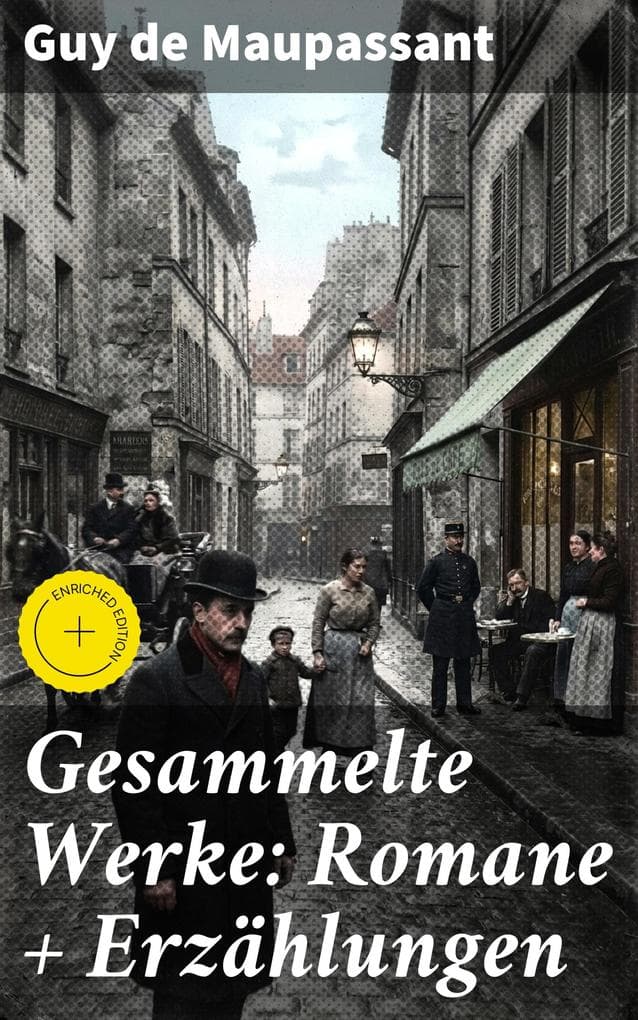 Gesammelte Werke: Romane + Erzählungen: Bereicherte Ausgabe. Tiefgründige Geschichten des französischen Realismus