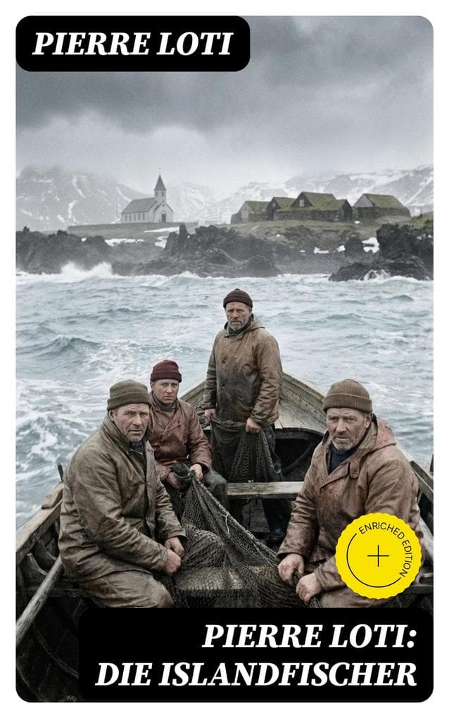 Pierre Loti: Die Islandfischer: Bereicherte Ausgabe. Ein Seefahrer Roman