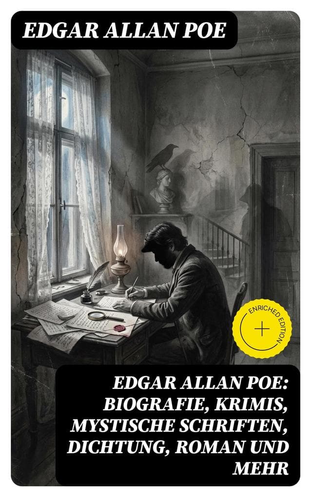 Edgar Allan Poe: Biografie, Krimis, Mystische Schriften, Dichtung, Roman und mehr: Bereicherte Ausgabe. Biografie, Krimis & mystische Dichtung voller Unheimnis