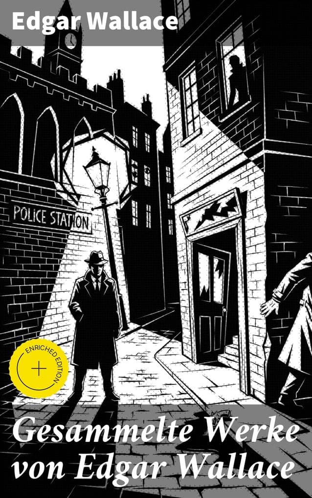 Gesammelte Werke von Edgar Wallace: Bereicherte Ausgabe. Spannende Kriminalgeschichten eines Meister des Thrillers