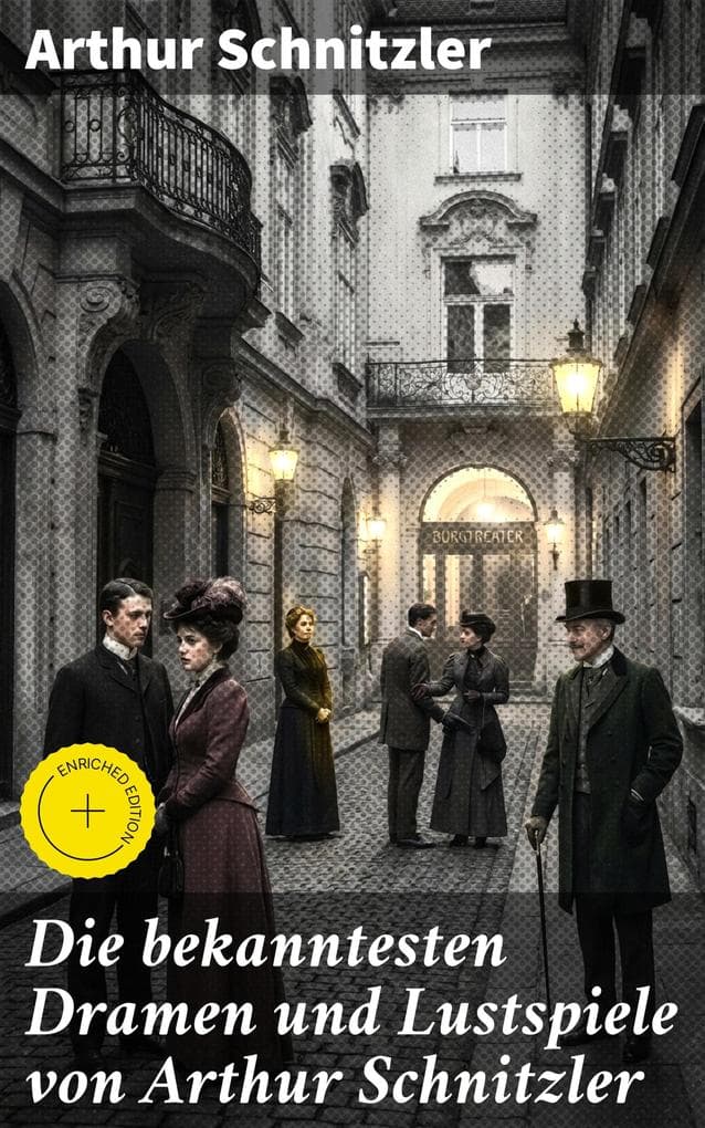 Die bekanntesten Dramen und Lustspiele von Arthur Schnitzler: Bereicherte Ausgabe. Reigen + Liebelei + Die Gefährtin + Anatol + Der einsame Weg + Anatols Grössenwahn...