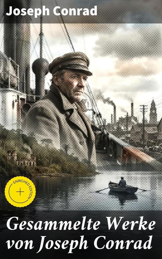 Gesammelte Werke von Joseph Conrad: Bereicherte Ausgabe. Das Herz der Finsternis + Der Geheimagent + Nostromo + Lord Jim + Jugend + Das Ende vom Lied
