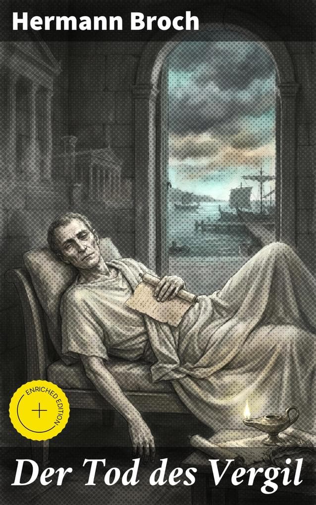 Der Tod des Vergil: Bereicherte Ausgabe. Die letzten Stunden eines römischen Dichters: Ein Meisterwerk der modernen Literatur und österreichischen Klassiker