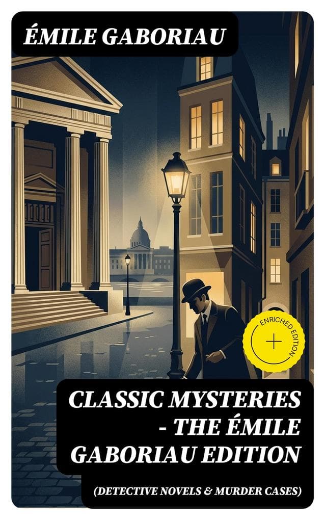 Classic Mysteries - The Émile Gaboriau Edition (Detective Novels & Murder Cases): Enriched edition. Monsieur Lecoq, Caught In the Net, The Count's Millions, The Widow Lerouge, The Mystery of Orcival...
