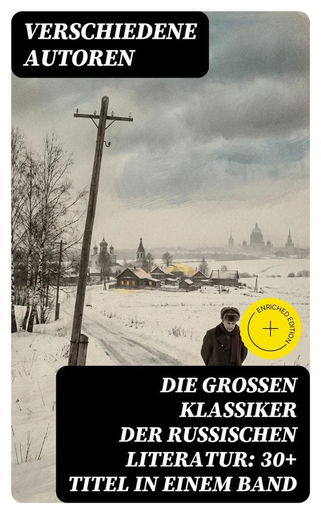 Die großen Klassiker der russischen Literatur: 30+ Titel in einem Band: Bereicherte Ausgabe. Schuld und Sühne, Anna Karenina, Eugen Onegin, Christ und Antichrist, Drei Schwestern...