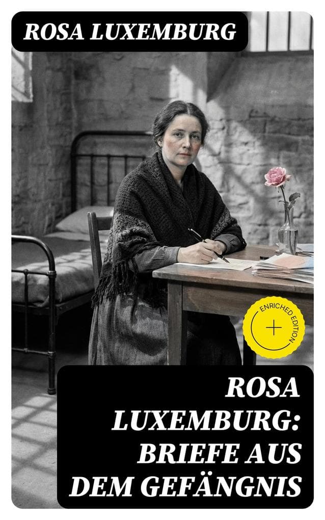 Rosa Luxemburg: Briefe aus dem Gefängnis: Bereicherte Ausgabe. Denken und Erfahrungen der internationalen Revolutionärin