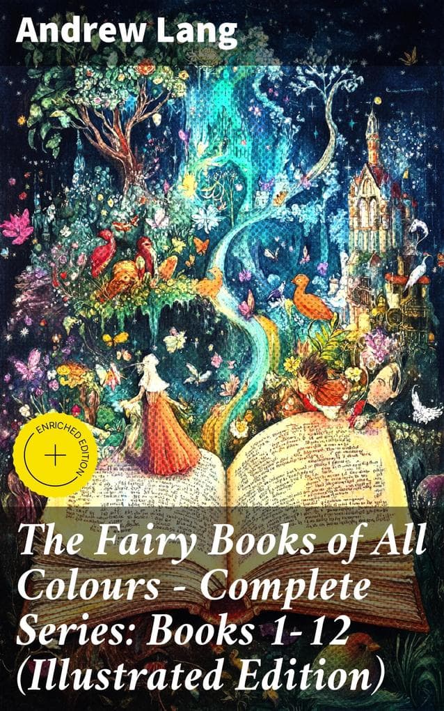 The Fairy Books of All Colours - Complete Series: Books 1-12 (Illustrated Edition): Enriched edition. 400+ Tales in One Edition