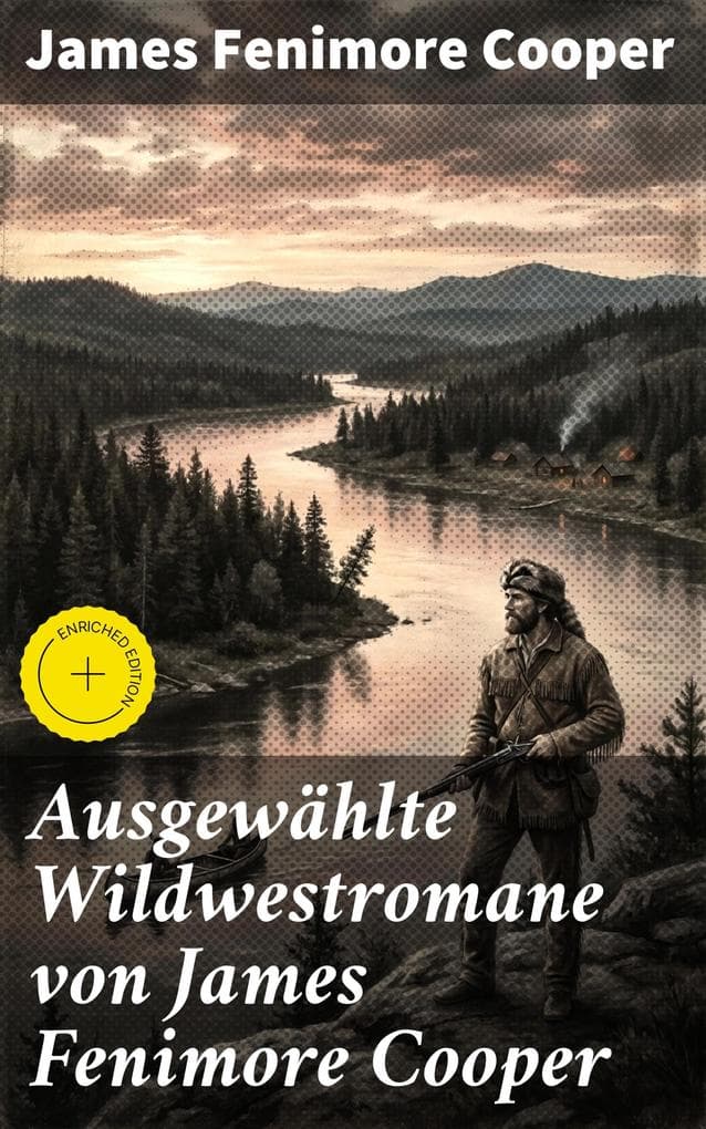 Ausgewählte Wildwestromane von James Fenimore Cooper: Bereicherte Ausgabe. Lederstrumpf-Zyklus + Littlepage-Trilogiec