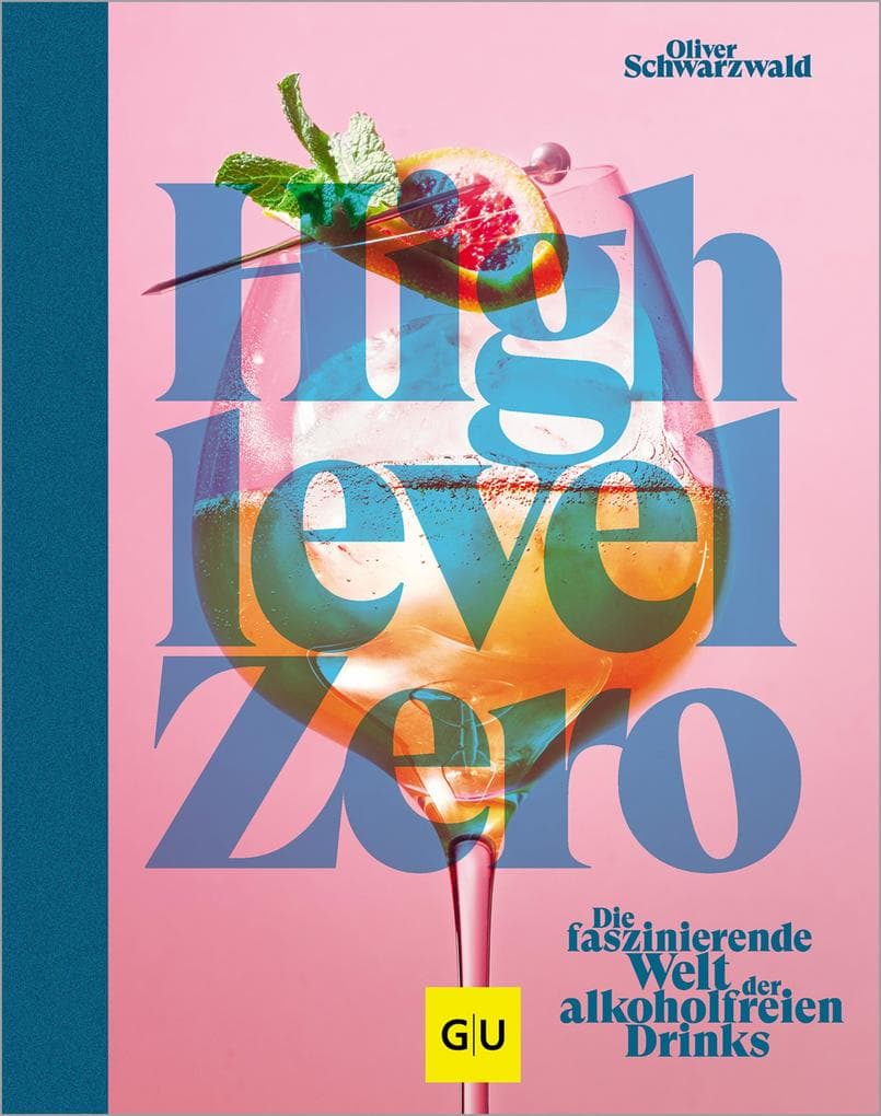 High Level Zero: Die faszinierende Welt der alkoholfreien Drinks: Über 75 Rezepte für Null-Promille-Cocktails auf hohem Niveau. Dazu viele Drink-Food-Pairing-Tipps und -Rezepte.