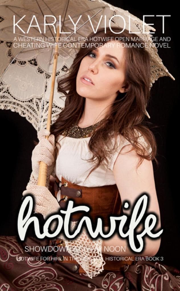 Hotwife Showdown At High Noon - A Western Historical Era Hotwife Open Marriage And Cheating Wife Contemporary Romance Novel (Hotwife For Hire In The Western Historical Era, #3)