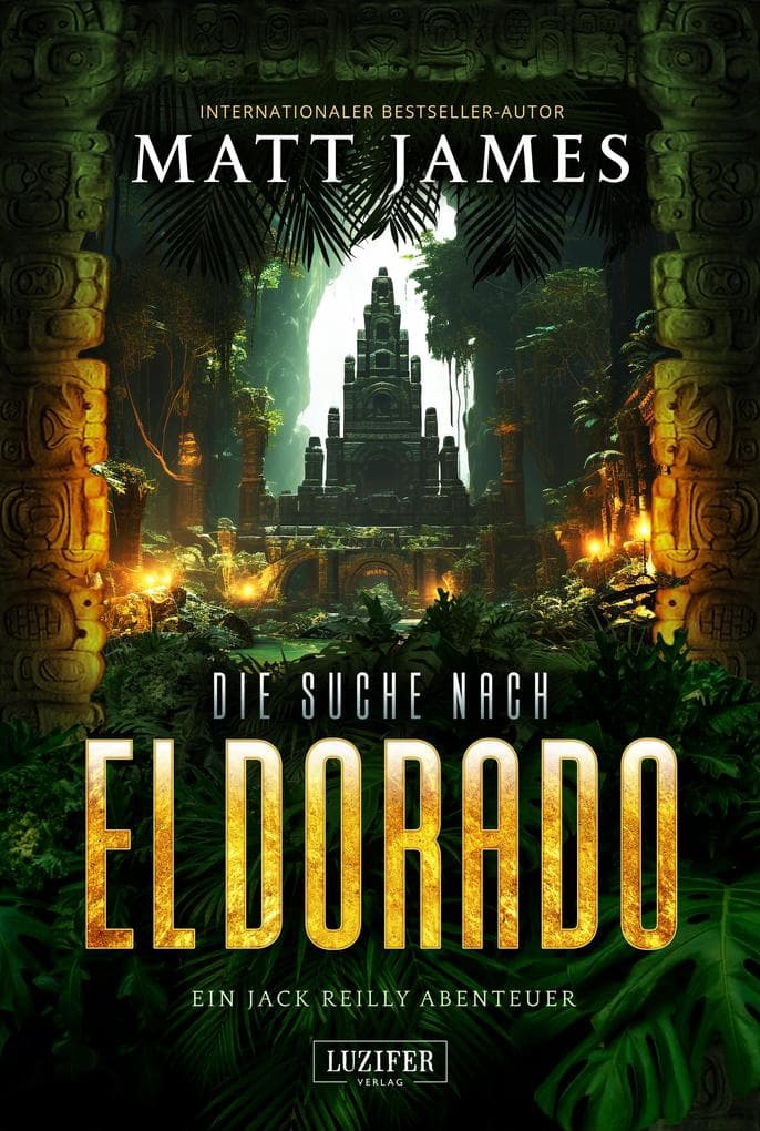 DIE SUCHE NACH EL DORADO (Jack Reilly 3): Abenteuer-Thriller · Dschungel Kolumbien · Goldene Stadt · Drogenkartell
