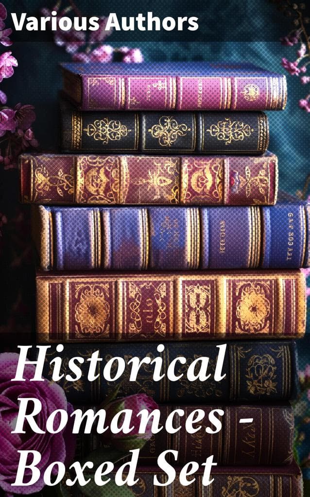 Historical Romances - Boxed Set: 70 Novels in One Edition: Love Through the Ages - From Ancient Egypt to the Roaring 30s
