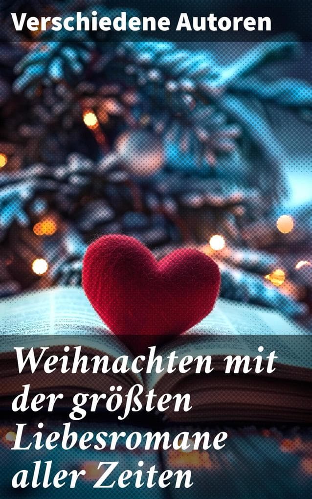 Weihnachten mit der größten Liebesromane aller Zeiten: Eine romantische Reise durch literarische Klassiker und Liebesgeschichten