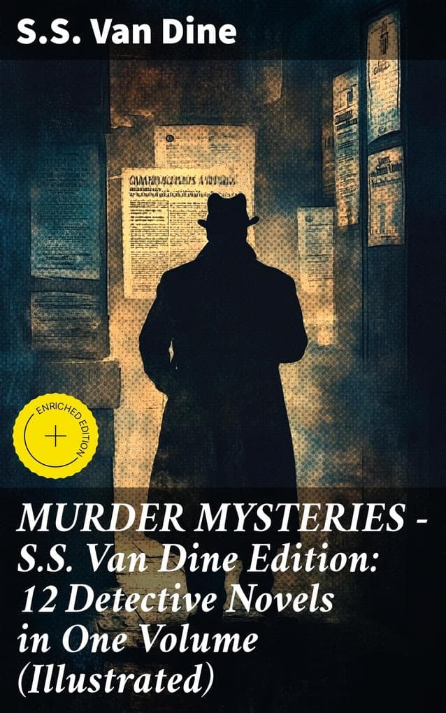 MURDER MYSTERIES - S.S. Van Dine Edition: 12 Detective Novels in One Volume (Illustrated): Enriched edition. An Intriguing Omnibus of Classic Detective Tales