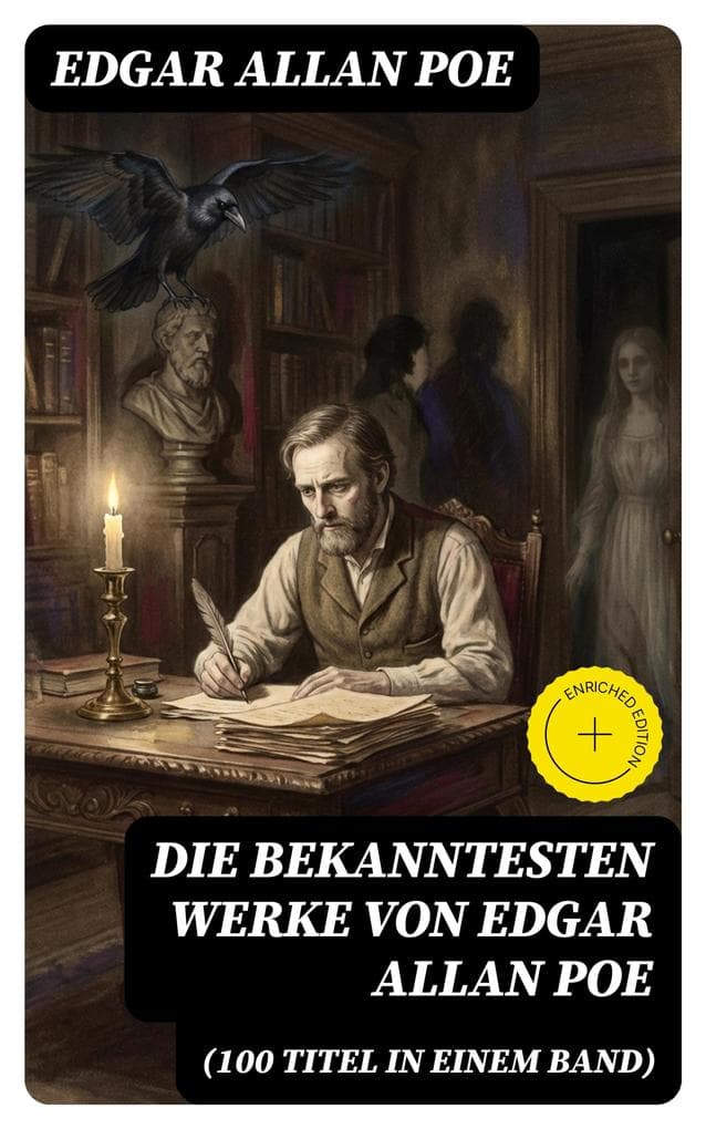 Die bekanntesten Werke von Edgar Allan Poe (100 Titel in einem Band): Bereicherte Ausgabe. Der Rabe + Annabel Lee + Die denkwürdigen Erlebnisse des Artur Gordon Pym + Ligeia...