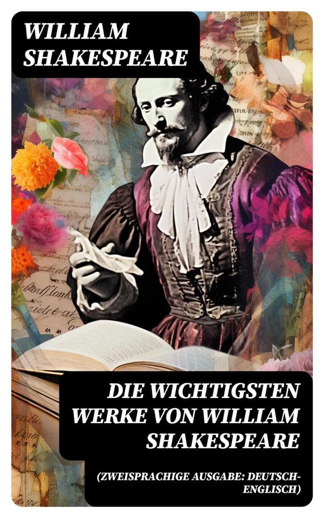 Die wichtigsten Werke von William Shakespeare (Zweisprachige Ausgabe: Deutsch-Englisch): Hamlet + Romeo und Julia + Ein Sommernachtstraum + Macbeth + Der Sturm + Othello...