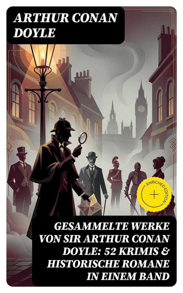 Gesammelte Werke von Sir Arthur Conan Doyle: 52 Krimis & Historische Romane in einem Band: Bereicherte Ausgabe. Eine Studie in Scharlachrot, Das Zeichen der Vier, Das Tal des Grauens...
