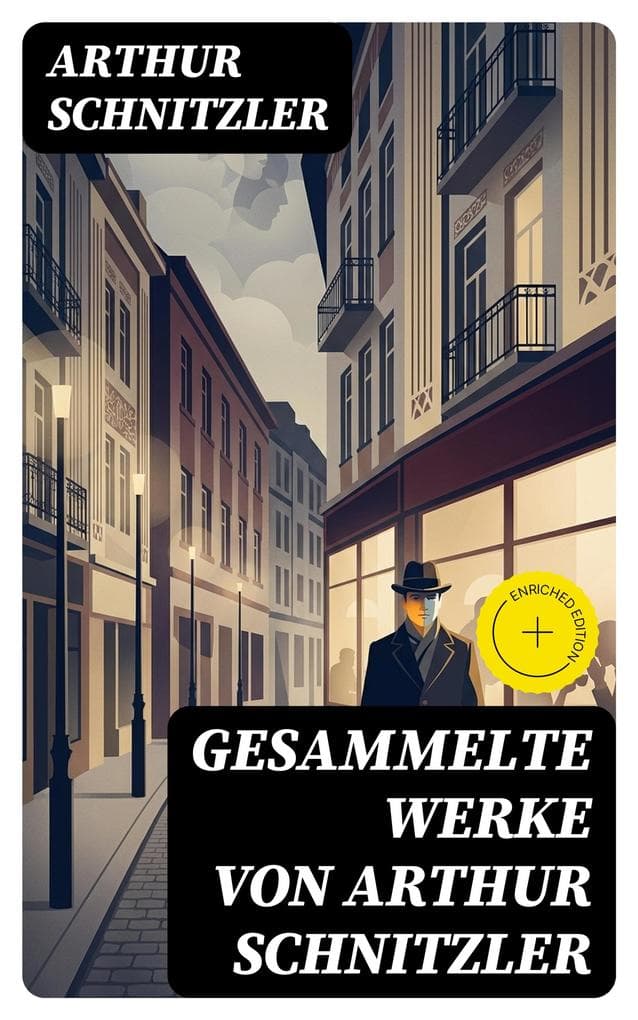 Gesammelte Werke von Arthur Schnitzler: Bereicherte Ausgabe. Traumnovelle + Leutnant Gustl + Amerika + Sterben + Casanovas Heimfahrt...