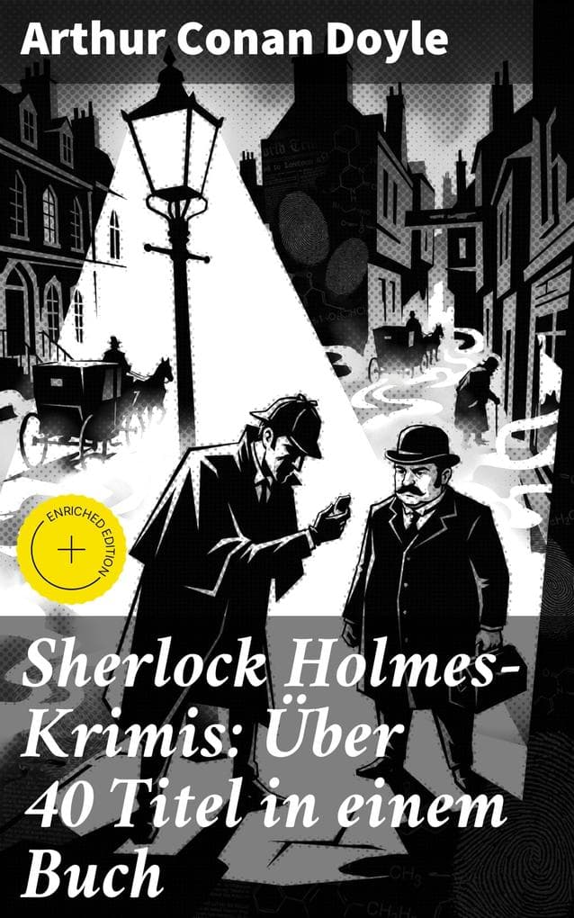 Sherlock Holmes-Krimis: Über 40 Titel in einem Buch: Bereicherte Ausgabe. Eine Studie in Scharlachrot, Das Zeichen der Vier, Fünf Apfelsinenkerne, Holmes' erstes Abenteuer...