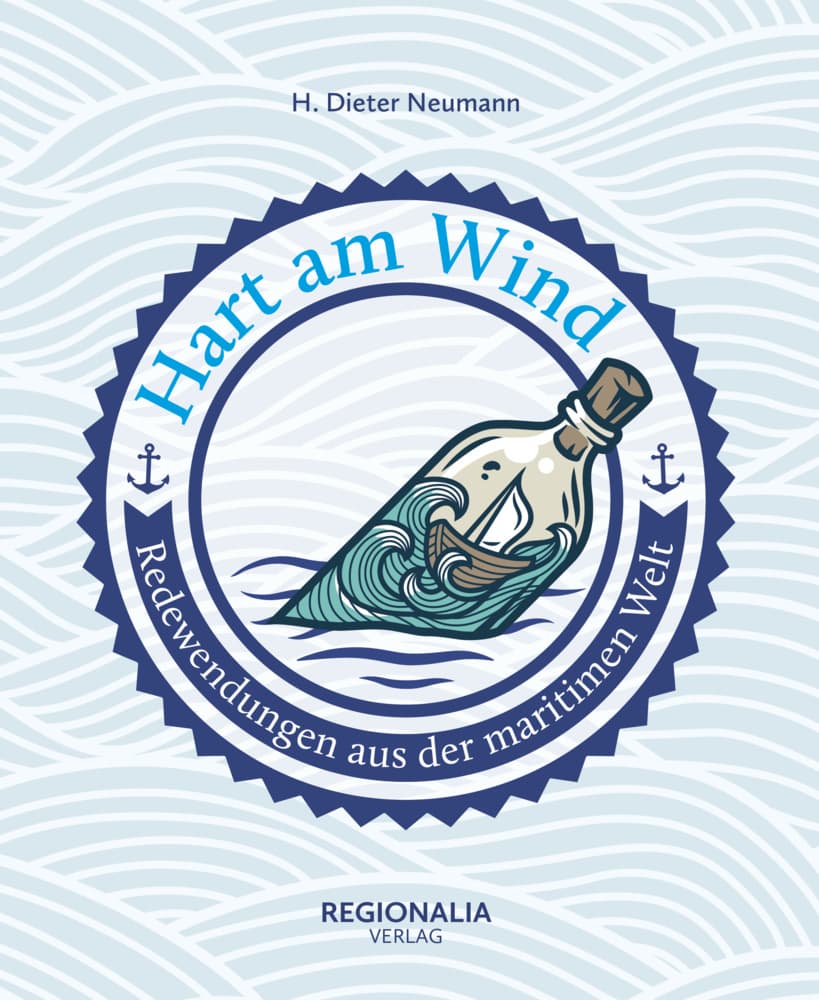 Hart am Wind: Redewendungen aus der maritimen Welt
