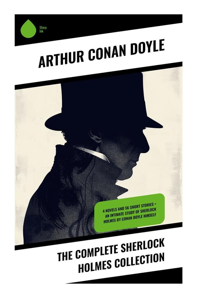 The Complete Sherlock Holmes Collection: Victorian London Mysteries, Baker Street Investigations, and Classic Deductive Detective Fiction