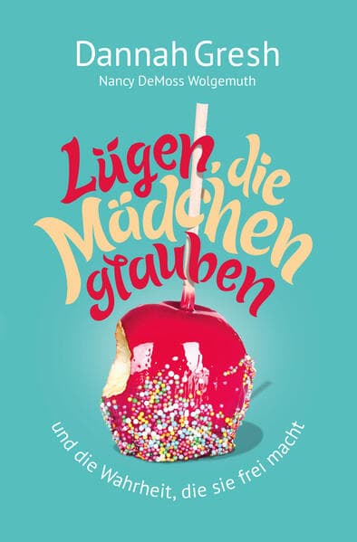 Lügen, die Mädchen glauben: ... und die Wahrheit, die sie frei macht
