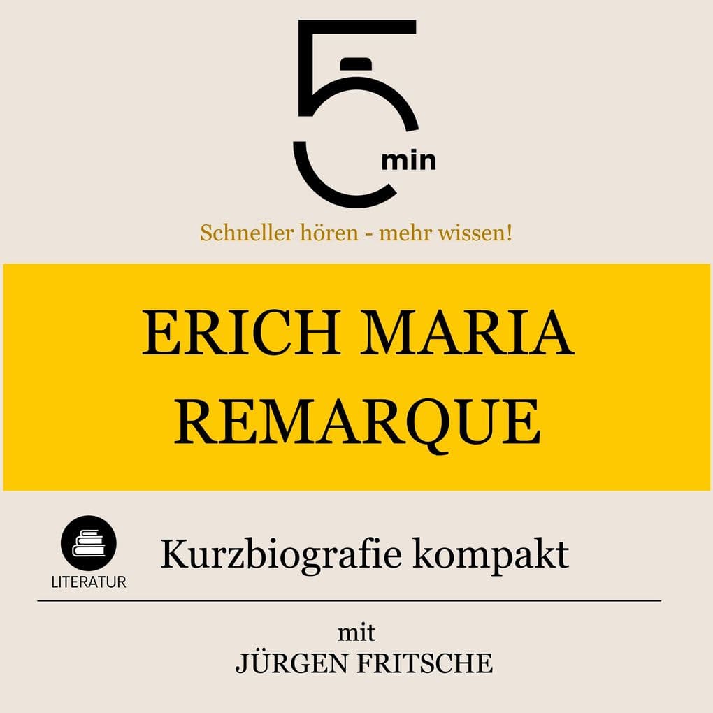 Erich Maria Remarque: Kurzbiografie kompakt: 5 Minuten: Schneller hören mehr wissen!