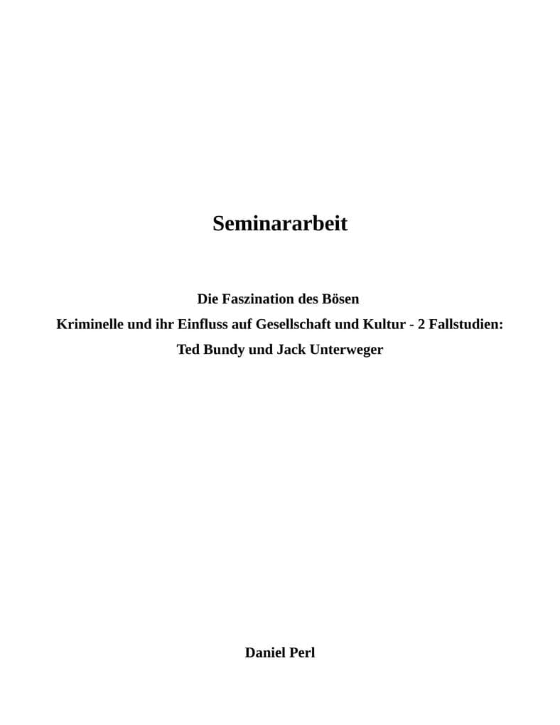 Die Faszination des Bösen - Kriminelle und ihr Einfluss auf Kultur und Gesellschaft - Ted Bundy und Jack Unterweger: 2 Fallstudien