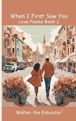 When I First Saw You: Love Poems Book 1