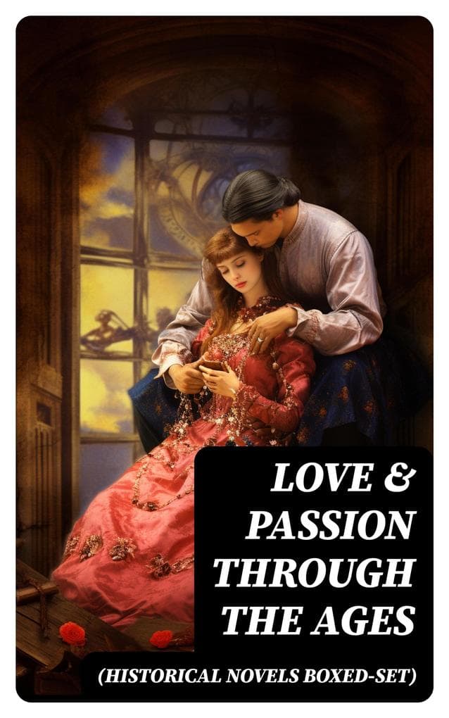 Love & Passion Through The Ages (Historical Novels Boxed-Set): 70 Novels in One Edition: Love Through the Ages - From Ancient Egypt to the Roaring 30s
