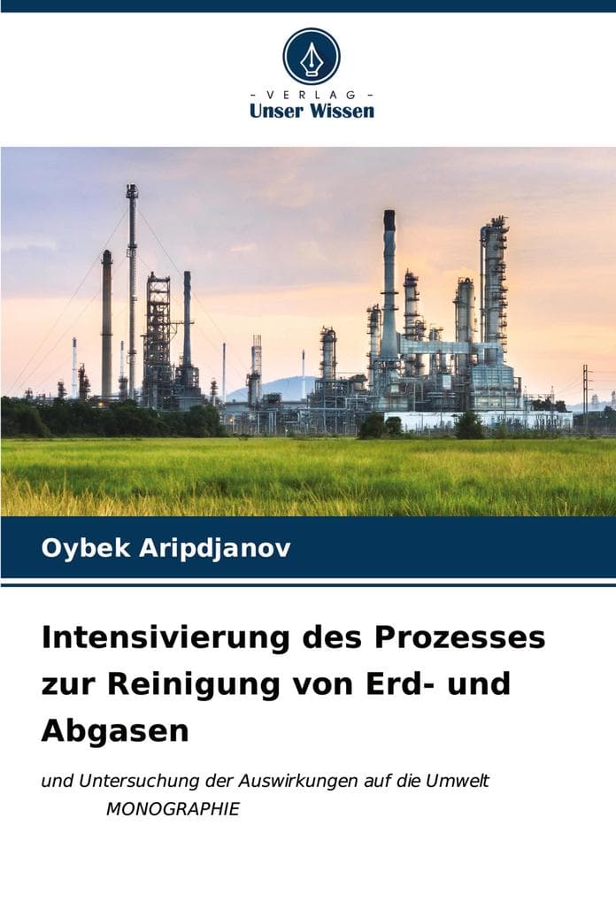 Intensivierung des Prozesses zur Reinigung von Erd- und Abgasen: und Untersuchung der Auswirkungen auf die Umwelt MONOGRAPHIE