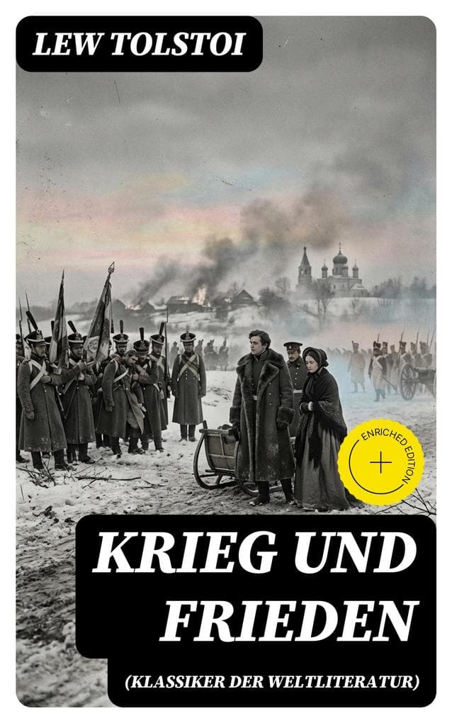 Krieg und Frieden (Klassiker der Weltliteratur): Bereicherte Ausgabe. Historischer Roman - Napoleonische Kriege
