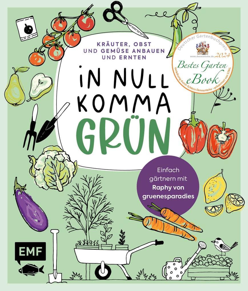 In Null Komma Grün -Einfach gärtnern mit Raphy von gruenesparadies: Kräuter, Obst und Gemüse anbauen und ernten auf Fensterbank, Balkon und im kleinen Garten - mit Praxis-Videos