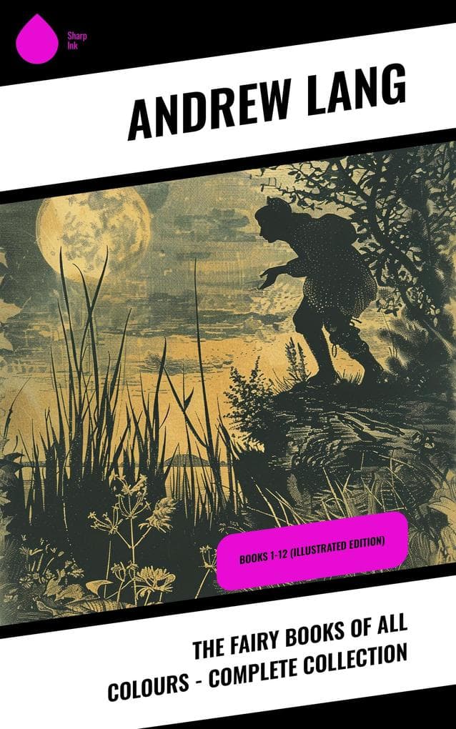 The Fairy Books of All Colours - Complete Collection: Books 1-12 (Illustrated Edition)