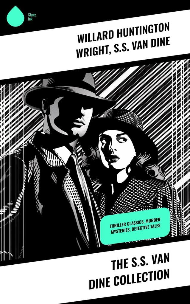 The S.S. Van Dine Collection: Thriller Classics, Murder Mysteries, Detective Tales