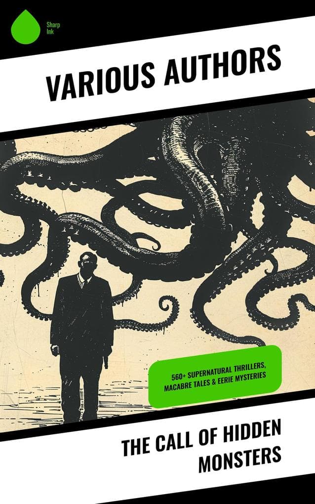 The Call of Hidden Monsters: 560+ Supernatural Thrillers, Macabre Tales & Eerie Mysteries