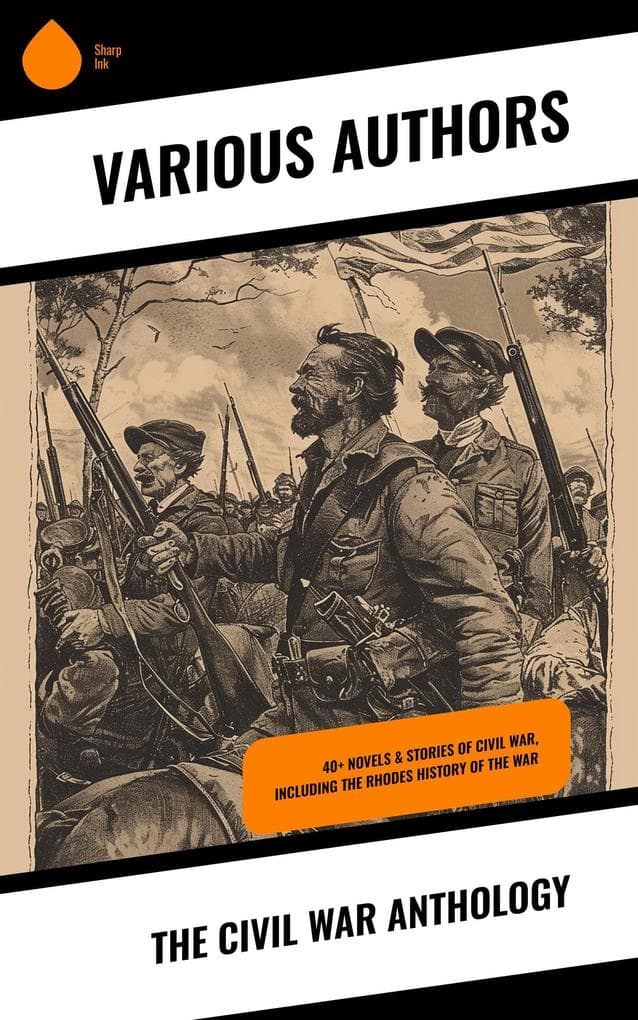 The Civil War Anthology: 40+ Novels & Stories of Civil War, Including the Rhodes History of the War