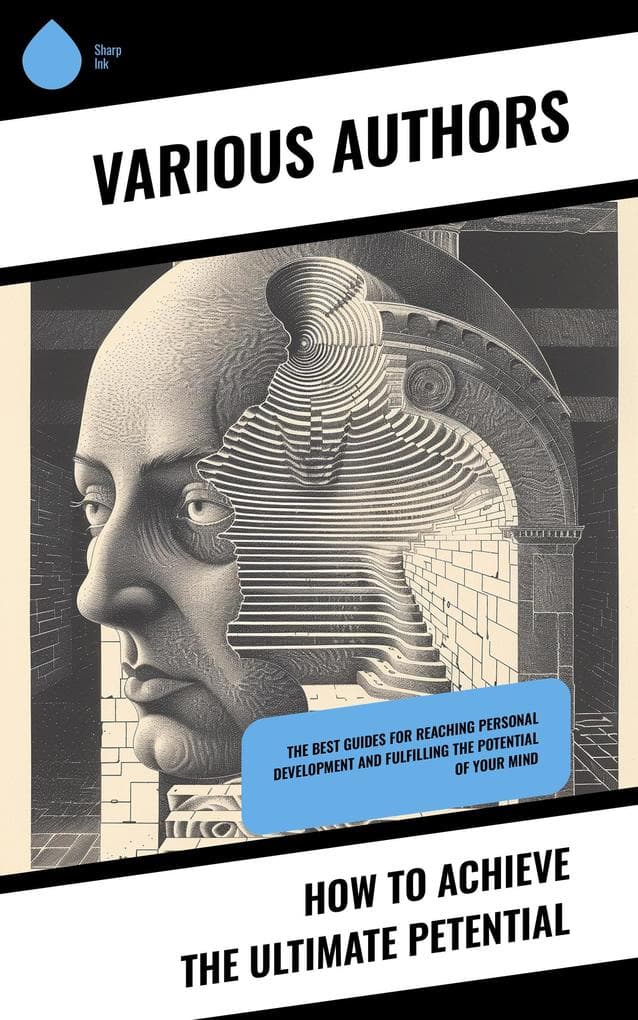 How to Achieve the Ultimate Petential: The Best Guides for Reaching Personal Development and Fulfilling the Potential of Your Mind