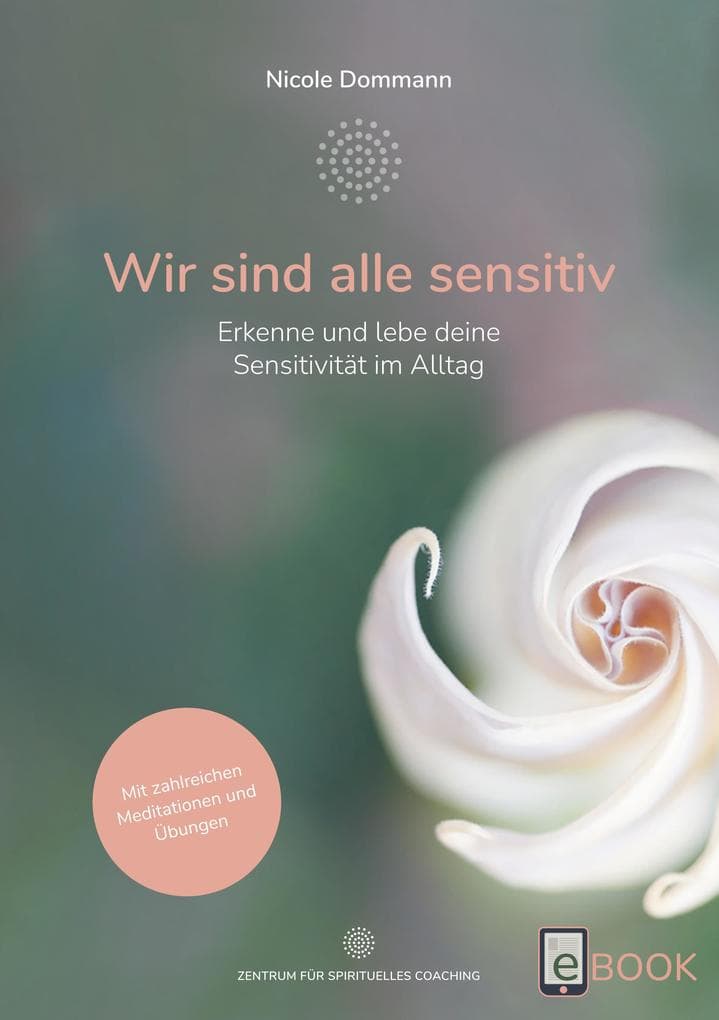 Wir sind alle sensitiv: Erkenne und lebe deine Sensitivität im Alltag - Mit zahlreichen Meditationen und Übungen