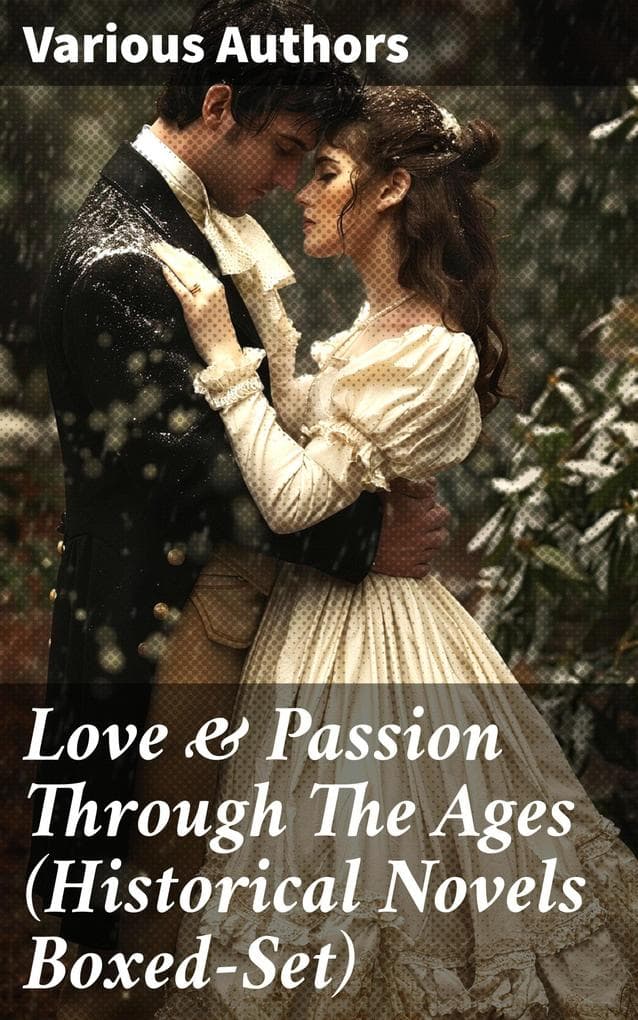 Love & Passion Through The Ages (Historical Novels Boxed-Set): 70 Novels in One Edition: Love Through the Ages - From Ancient Egypt to the Roaring 30s