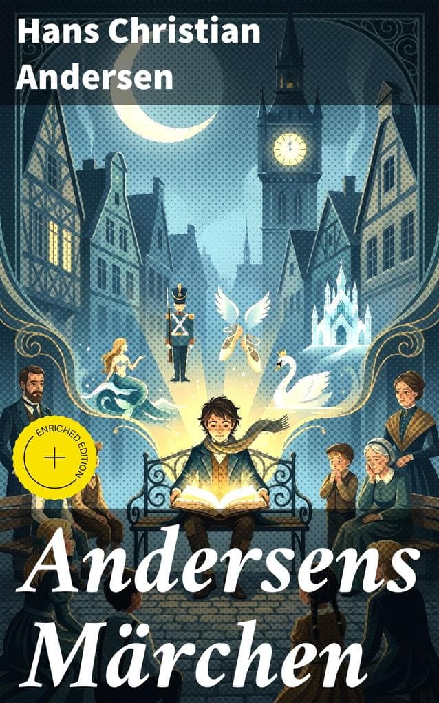 Andersens Märchen: Bereicherte Ausgabe. Verzaubernde Geschichten voller Wunder und Magie für alle Leser