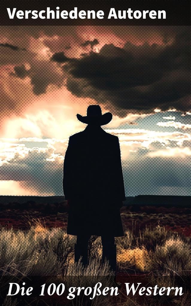 Die 100 großen Western: Dramatische Konfrontationen und literarische Vielfalt im Reich der Cowboys und Indianer