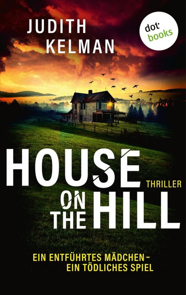 House on the Hill: Thriller: Ein entführtes Mädchen - ein tödliches Spiel