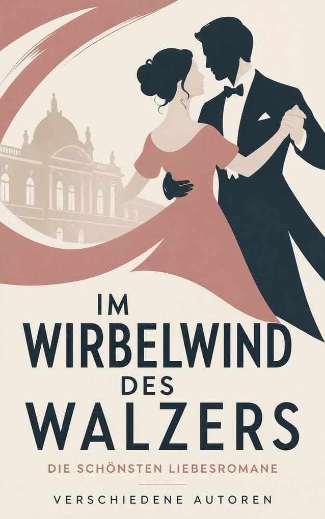 Im Wirbelwind des Walzers: Die schönsten Liebesromane: Europäische Liebesromane zwischen Gesellschaft, Ehe, Leidenschaft und Selbstbestimmung