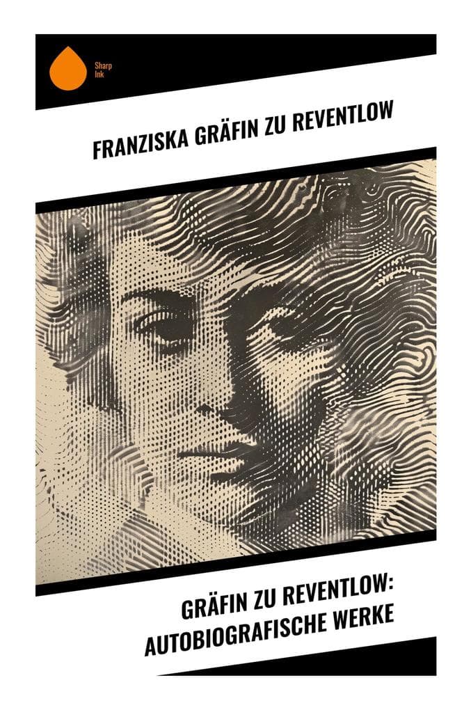 Gräfin zu Reventlow: Autobiografische Werke: Selbstzeugnisse aus Schwabinger Bohème, Frauenemanzipation und literarischer Moderne